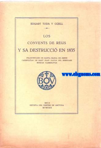 Los convents de Reus y sa destrucci en 1835. Franciscans de Santa Maria de Jess. Carmelitas de Sant Joan - Pauls del Seminari.Monjas Carmelitas.