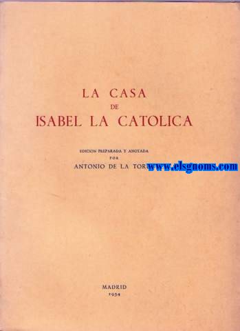La casa de Isabel la Catlica. Edicin preparada y anotada por...