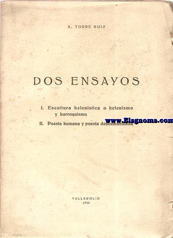 Dos ensayos (I.Escultura helenista o helenismo y barroquismo. II.Poesa humana y poesa deshumanizada)