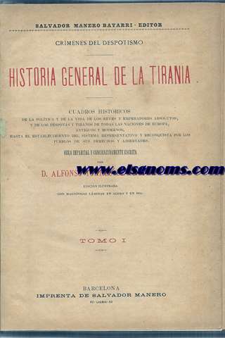 Historia general de la tirana.Cuadros histricos de la poltica y de la vida de los reyes y emperadores absolutos,y de los dspotas y tiranos de todas las naciones de Europa,antiguos y modernos,hasta el establecimiento del sistema representativo y reconquista por los pueblos de sus derechos y libertades.