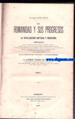 La humanidad y sus progresos  la civilizacin antigua y moderna, comparadas en sus instituciones, leyes, instruccin, costumbres, religiones...  de civilizacin antigua, edad media y civilizacin moderna.
