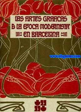 Las artes grficas de la poca modernista en Barcelona.Con 211 ilustraciones en negro y color.