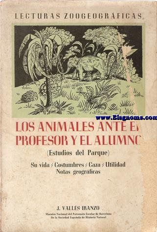 Los animales ante el profesor y el alumno (Estudios del Parque). Su vida, costumbres, caza, utilidad. Notas geogrficas.