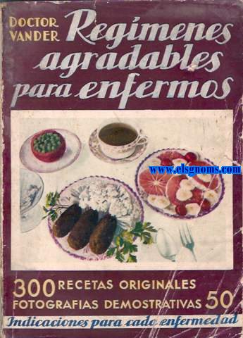 Regmenes agradables para enfermos.Indicaciones para cada enfermedad.300 platos originales y exquisitos.