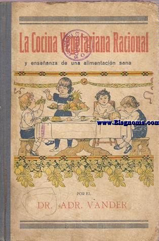 Cocina vegetariana racional y enseanza de una alimentacin sana.