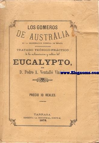 Los gomeros de Austrlia en la regeneracin forestal de Espaa .Tratado terico - prctico de la aclimatacin del Eucalypto...  y escrito para el fomento de tan interesante cultivo en la Pennsula y Colonias Espaolas.
