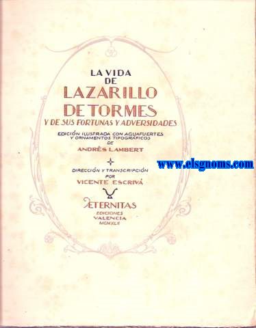 La vida del Lazarillo de Tormes y de sus fortunas y adversidades. Edicin ilustrada con aguafuertes y ornamentos tipogrficos de Andres Lambert. Direccin y transcripcin por Vicente Escriv.