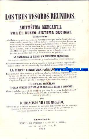 Los tres tesoros reunidos.Artitmtica mercantil por el nuevo sistema decimal,la Teneduria de Libros en escritura semidoble,la Simple Escritura para los artesanos.Cuentas hechas y gran nmero de tablas de monedas,pesos y medidas.