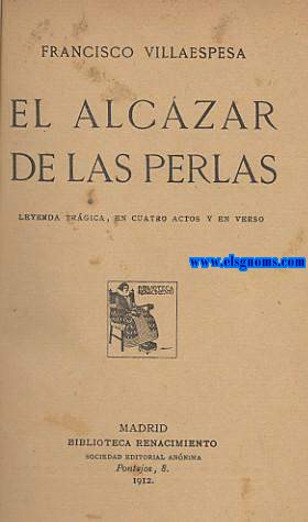 El Alczar de las Perlas.Leyenda trgica,en cuatro actos y en verso.