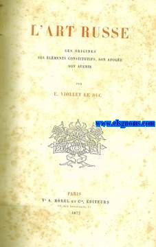 L'art russe. Ses origines,ses lments constitutifs,son apoge,son avenir.