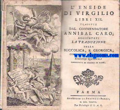 L'Eneide di Virgilio. Libri XII. Tradotte dal Commendatore Annibal Caro; aggiuntavi la traduzione della Bucolica, e Georgica, colla vita dell'autore. Edizione novissima corredata di figure in rama.