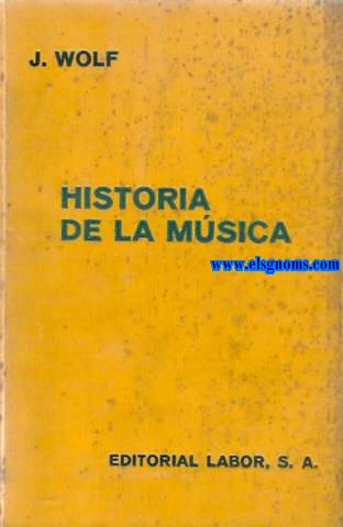 Historia de la msica. Traduccin directa del alemn por Roberto Gerhard. Con un estudio crtico de Historia de la Msica Espaola por Mn.Higinio Angls.