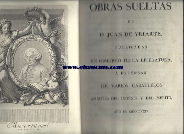 Obras sueltas de D.Juan de Yriarte publicadas en obsequio de la literatura,a expensas de varios caballeros amantes del ingenio y del merito.