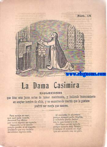 La Dama Casimira.Reflexiones que hizo esta joven antes de tomar matrimonio,y hallando inconveniente en aceptar hombre de oficio,y no encontrando marido que le gustase prefiri ser minja que casarse.