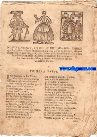 Nuevo Romance,en que se Declara Una Prisin que ha hecho la Santa Inquisicin en esta Corte de Madrid,de tres hombres,y dos mugeres,por haber dado muerte  veinte y seis hombres y un nio,habindoles hallado los unos en sal,y los otros consumidos;y como se descubri por un Caballero Malts.Primera Parte.Segunda Parte.