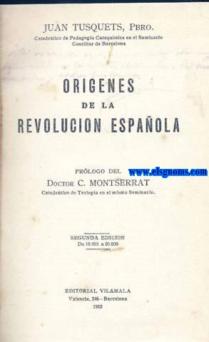 Orgenes de la revolucin espaola. Prlogo del Doctor C.Montserrat Catedrtico de Teologa.