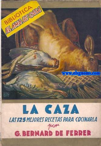 La Caza. Las 125 mejores recetas para guisarla.