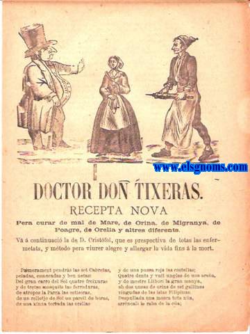 Doctor Don Tixeras.Recepta Nova.Pera curar de mal de Mare,de Orina, de Migranya,de Poagre,de Orella y altres diferents. V  continuaci la de D.Cristfol, que es prespectiva de totas las enfermetats,y mtodo pera viurer alegre y allargar la vida fins  la mort. Licencia para ventosear.