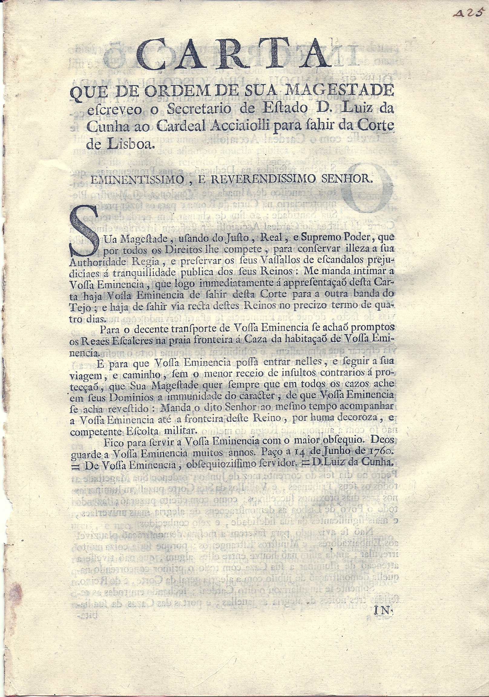 Carta que de ordem de Sua Magestade escreveo o Secretario de Estado D. Luiz da Cunha ao Cardeal  Accianolli para fahir da Corte de Lisboa. Informaa que se mandou a Francisco de Almada de Mendona Ministro Pleipotenciario de S.M.F.na Curia de Roma, para participar ao Papa a noticia do Procedimento, que Sua dita Magestade havia ordenado que se tivesse com o Cardeal Acciaiolli.