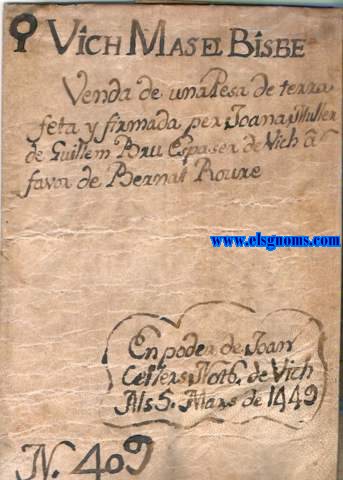 9. Vich Mas el Bisbe. Venda de una pesa de terra feta y firmada per Joana Muller de Guillem Bru Espaser de Vich  favor de Bernat Roure. En poder de Joan Cellers Not(ari)o de Vich Als 5 Mars de 1449. N 409.