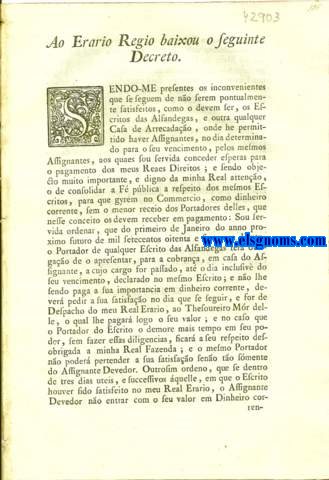Sendo-Me presentes os inconvenientes que se seguem de no serem pontualmente satisfeitos , como o devem fer, os Esscritos das Alfandegas , e outra qualquer Casa de Arrecadao , onde he permittido haver assignantes , no dia determinado para o seu vencimento , pelos mesmos Assignantes , aos quaes soi servida conceder esperas para o pagamento dos meus Reaes Direitos.