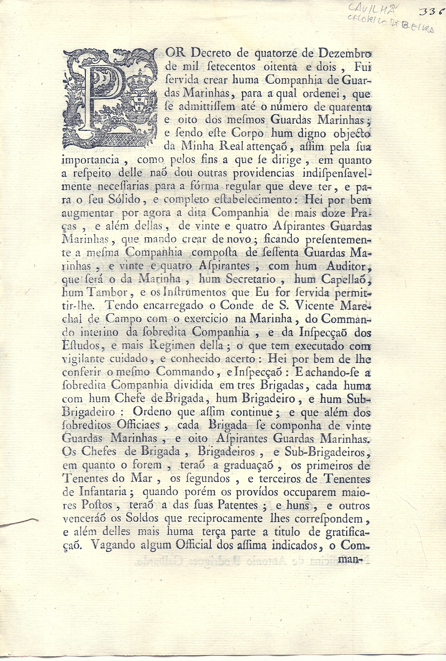 Por Decreto de quatorze de Dezembro de mil setecentos oitenta e dois , Fui servida crear huma Companhia de Guardias Marinhas , para a qual ordenei , que se admittissem at o nmero de quarenta e oito dos mesmos Guardas Marinhas ; e sendo este Corpo hum digno objecto da Minha Real attena , assim pela seu importancia , como pelos fins a que se dirige , em quanto a respeito delle na dou outras providencias indispensavelmente necessarias para a frma regular que deve ter, e para o seu Slido , e completo estabelecimento.