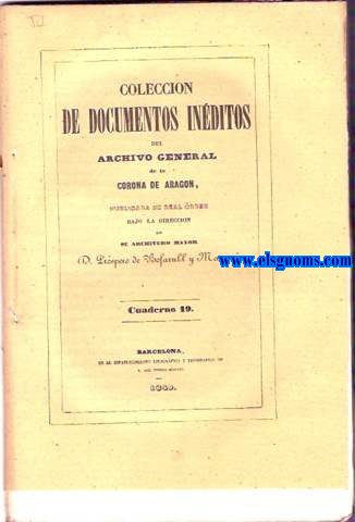 Procesos de las antiguas cortes y parlamentos de Catalua,Aragn y Valencia,custodiados en el Archivo General de la Corona de Aragn,y publicados de Real Orden por el Archivero mayor...Tomo IV: Unin del Condado de Barcelona con el Reino de Aragn.
