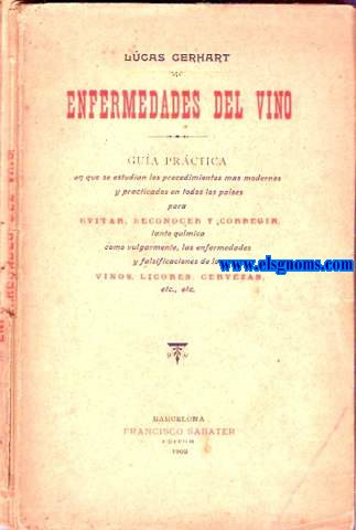 Enfermedades del vino. Gua prctica en que se estudian los procedimientos ms modernos para evitar,reconocer y corregir tanto qumica como vulgarmente,las enfermedades y falsificaciones de los vinos,licores,cervezas,etc.