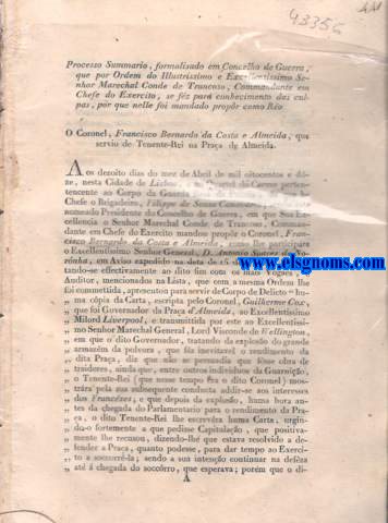Processo Summario  , formalisado em Concelho de Guerra , que por Ordem do Illustrissimo e Excellentissimo Senhor Marechal Conde de Trancoso , Commandante em Chefe do Exercito , se fz para conhecimento das culpas , por que nelle foi mandado propr como Ro. O Coronel , Francisco Bernardo da Costa e Almeida , que servio de Tenente-Rei na Praa de Almeida. Nomeao do Presidente , Vogaes , e Auditor , para o Concelho de Guerra , que por Ordem do Illustrissimo e Excellentissimo Senhor Marechal , Conde de Trancoso , Commandante em Chefe do Exercito , se faz ao Coronel , Francisco Bernardo da Costa e Almeida. Allegao de Defeza do Coronel Tenente-Rei da Praa de Almeida , Francisco Bernardo da Csta e Almeida. Adiccionamento  Allegao de Defeza do Tenente-Rei da Pra-Praa de Almeida , Francisco Bernardo da Costa e Almeida. Quartel General  em Salamanca, 12 de Agosto de 1812.