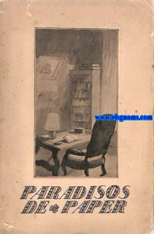 Paradisos de paper. Recull de reflexions sobre els llibres i la lectura, escrits per diversos autors. Paul Valery, Ortega y Gasset, Xenius, Valery Larbaud, Marcel Proust, Carles Soldevila, Josep M. Lpez-Pic. Il.lustracions de Manuel Humbert