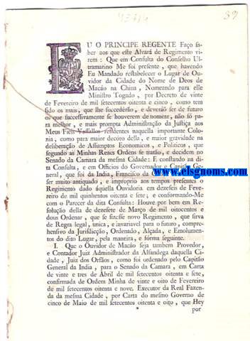 Eu o Principe Regente Fao saber aos que este Alvar virem: Alvar , pelo qual Vossa Alteza Real Foi Servido dar novo Regimento ao Lugar de Ouvidor da Cidade do Nome de Deos de Maco , Mandado restabelecer por Seu Real Decreto de vinte de Fevereiro de mil setecentos oitenta e cinco , Revogando o de dezeseis de Fevereiro de mil quinhentos oitenta e sete , por muito antiquado , e improprio aos tempos presentes ; tudo na frma acima declarada.