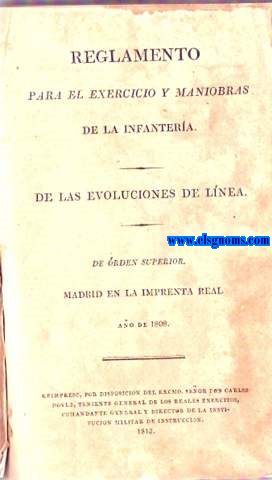 Reglamento para el exercicio y maniobras de la Infantera. De las evoluciones en linea. De rden superior. Madrid en la Imprenta Real Ao de 1808. Reimpreso por disposicin del Excmo. Seor Don Carlos Doyle, Teniente General de los Reales Exrcitos, Comandante General y Director de la Institucin Militar de Instruccin.