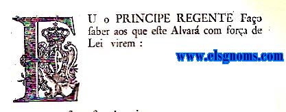 Eu o Principe Regente Fao saber a todos que este Alvar virem: Alvar com fora de Lei, pelo qual Vossa Alteza Real Ha por bem Regular o nmero dos Brigadeiros effectivos dos differentes Corpos do seu Exercito; e Crear mais hum Regimento de Infanteria de Linha debaixo da denominaa de Regimento de Lisboa; tudo como assima se declara.