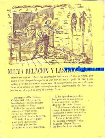 Nueva relacin y lastimoso romance en que se refiere las crueldades hechas en el ao 1852, por mano de un desgraciado joven el que por su mano quito la vida  sus padres y  dos hermanas suyas con la desesperacin que tuvo de quitarse a s mismo la vida desconfiado de la misericordia de Dios.