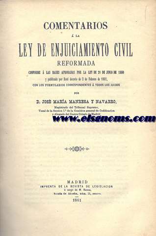 Comentarios a la Ley de Enjuiciamiento Civil reformada conforme a las bases aprobadas por la Ley de 21 de Junio de 1880 con los formularios correspondientes a todos los juicios