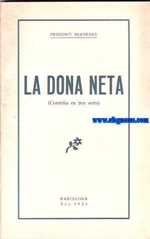 La dona neta (Comdia en tres actes).