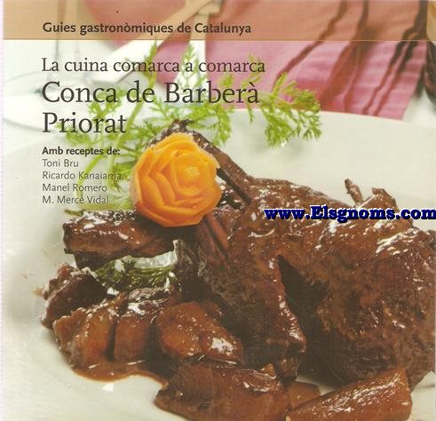 Guies Gastronmiques de Catalunya. La cuina comarca a comarca: Conca de Barber - Priorat (Amb receptes de: Toni Bru, Ricardo Kanaiama, Manel Romero, M. Merc Vidal).