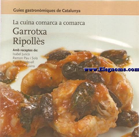Guies Gastronmiques de Catalunya. La cuina comarca a comarca: Garrotxa - Ripolls (Amb receptes de: Isabel Junc, Ramon Pau i Sol, Fina Puigdevall, Francesc Rovira).