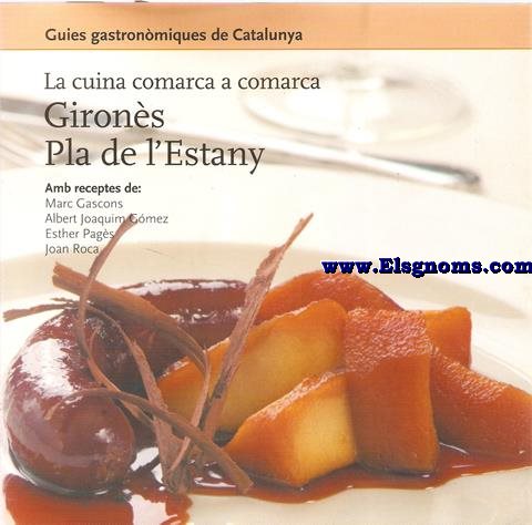 Guies Gastronmiques de Catalunya. La cuina comarca a comarca: Girons - Pla de l'Estany (Amb receptes de: Marc Gascons, Albert Joaquim Gmez, Esther Pags, Joan Roca).