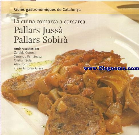 Guies Gastronmiques de Catalunya. La cuina comarca a comarca: Pallars Juss - Pallars Sobir (Amb receptes de: Zaraida Cotonat, Segundo Fernndez, Cristian Soler, Aleix Tormo, i Juan Antonio Anaya).