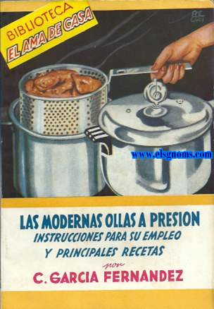 Las modernas ollas a presin. Instrucciones para su empleo y principales recetas.