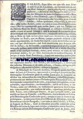 Eu El Rey. Fao saber aos que este meu Alvar com fora de Lei virem : Alvar com fora de Lei, porque V. Magestade ha por bem confirmar, e declarar os Paragrafos Sexto, e Septimo dos Estatutos da Junta do Commercio destes Reinos, e Seus Dominios : Ordenando a frma como ha de ser sentenciados, e castigados nos Dominios Ultramarinos os descaminhos das fazendas, e os Contrabandos, na frma que assima se declara.