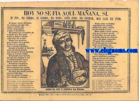 Hoy no se fia aqu, maana... si. Si fio, no cobro; si cobro, no todo; pues para no cobrar, mas vale no fiar.  Abre el ojo y cierra la bolsa.