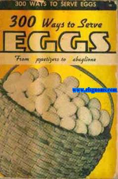 Culinary Arts Institute. Edited by Ruth Berolzheimer. 300 ways to serve eggs. From Appetizers to Zabaglione 