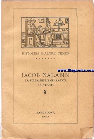 La historia de Jacob Xalabin. Seguida de La  Filla De L'Emperador Constant. Textes originals autntichs publicats en vista dels manuscrits y edicions primitives per...