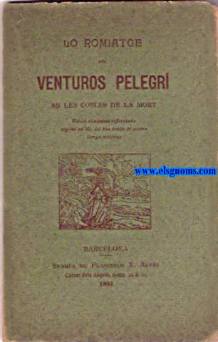 Lo Romiatge del venturs pelegr ab les Cobles de la Mort. Edici novament reformada segons un Ms. del bon temps de nostra llenga materna.