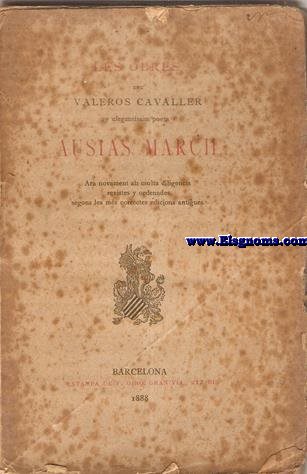 Les obres del valeros cavaller y elegantssim poeta Ausias March. Ara novament ab molta diligencia revistes y ordenades segons les ms correctes edicions antigues.