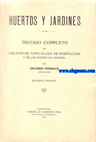 Huertos y jardines. Tratado completo del cultivo de toda clase de hortalizas y de las flores en general.