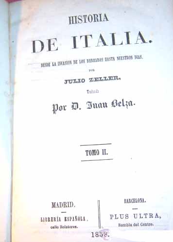 Historia de Italia desde la invasin de los brbaros hasta nuestros das. Por... Traducida por D. Juan Belza.