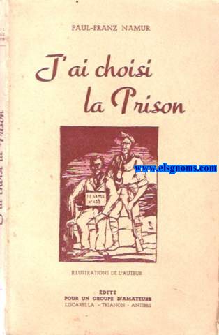 J'ai choisi la Prison. Souvenirs et jugements pour plaire aux uns, dplaire aux autres et satisfaire ma libert de penser.